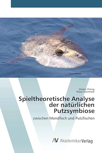Spieltheoretische Analyse der natürlichen Putzsymbiose: zwischen Mondfisch und Putzfischen