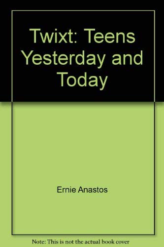 Twixt: Teens Yesterday and Today