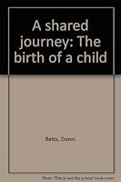 A Shared Journey: The Birth of a Child 0890871469 Book Cover