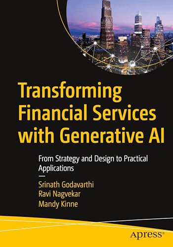 Transforming Financial Services with Generative AI: From Strategy and Design to Practical...