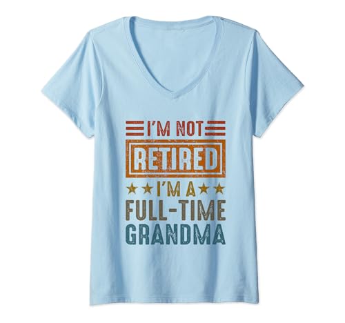 Mujer I'm Not Retired I'm A Full-Time Grandma Grandmother Retiree Camiseta Cuello V