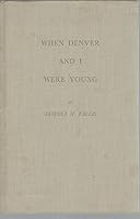 When Denver and I Were Young B0007EFKNG Book Cover