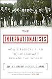 The Internationalists: How a Radical Plan to Outlaw War Remade the World