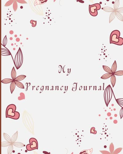 My Pregnancy Journal: Record Your precious moments with this amazing journal for every mom to be