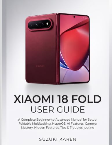 XIAOMI 18 FOLD USER GUIDE: A Complete Beginner-to-Advanced Manual for Setup, Foldable Multitasking, HyperOS, AI Features, Camera Mastery, Hidden Features, Tips & Troubleshooting image 2
