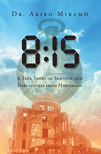 8:15: A True Story of Survival and Forgiveness from Hiroshima (English Edition)