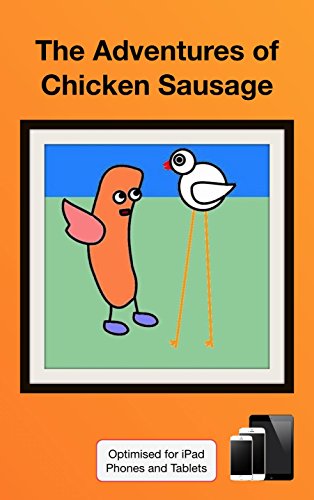 The Adventures of Chicken Sausage: Optimised for iPad, Fire and the Kindle app on your phone or tablet. (English Edition)