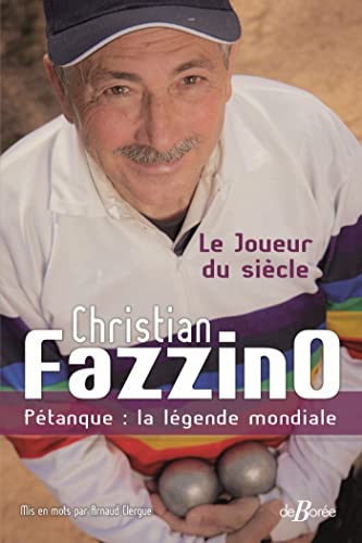 Christian Fazzino, Pétanque : la légende mondiale: Le Joueur du...