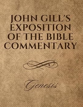 John Gill’s Exposition of the Bible Commentary: Genesis: Classic Theological Insights | In-Depth Biblical Commentary Ideal for Study and Reference