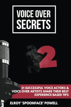Voice Over Secrets 2: 21 Successful Voice Actors and Voice Over Artists Share Their Best Experience Based Tips