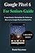 Produktbild Google Pixel 6 For Seniors Guide: Comprehensive Instructions for Seniors on How to Use Google Pixel 6, & Pixel 6 Pro