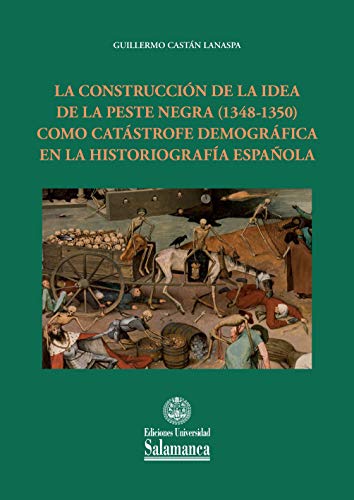 La construcción de la idea de la peste negra (1348-1350) como catástrofe demográfica en la historiografía española (Estudios históricos & geográficos nº 173) (Spanish Edition)