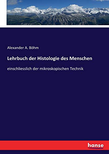 Lehrbuch der Histologie des Menschen: einschliesslich der mikroskopischen Technik (German Edition)