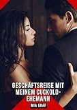 Geschäftsreise mit meinem Cuckold-Ehemann: Geschichten mit explizitem Sex für Erwachsene