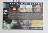  Afrikahaus Sebnitz. Begleitheft zur Ausstellung. Gestaltung Klaus Decker.,Photos Klaus-Dieter Boost.,