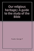 Our religious heritage;: A guide to the study of the Bible 0840305818 Book Cover
