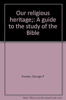 Our religious heritage;: A guide to the study of the Bible