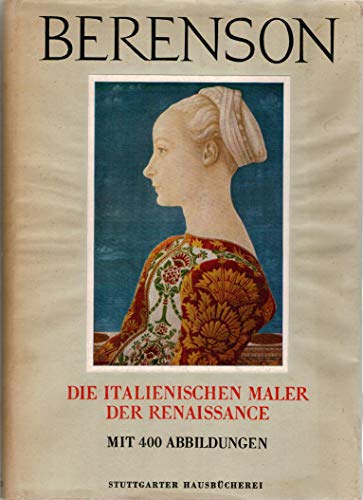 Die italienischen Maler der Renaissance. Bernard Berenson. [Übertr. aus d. Engl. von Robert West in e. vom Autor genehmigten Neufassung von Hanna Kiel]