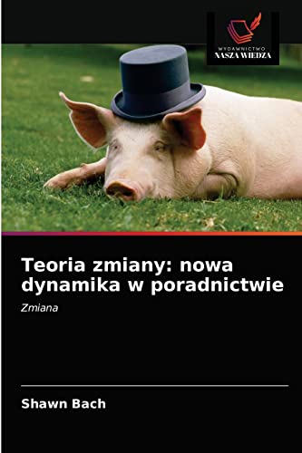 Teoria zmiany: nowa dynamika w poradnictwie: Zmiana (Polish Edition)