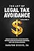 The Art Of Legal Tax Avoidance: Reduce Your Tax Bill By 50-100% With Sophisticated IRS-Approved Strategies, Just Like the Billionaires