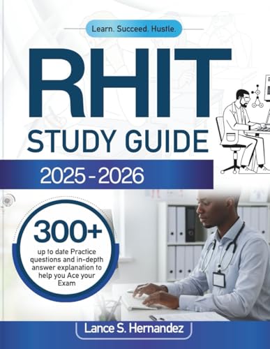 RHIT STUDY GUIDE 2025-2026: 300+ up to date Practice questions and in- depth answer explanation to help you Ace your Exam