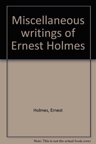 Miscellaneous writings of Ernest Holmes 0911336281 Book Cover