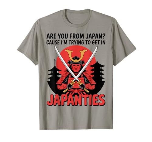 are You from Japan Cause I'm Trying to Get in Japanties Joke T-Shirt