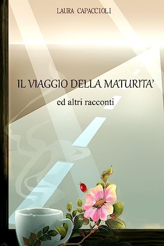 Il viaggio della maturita' ed altri racconti (Italian Edition)