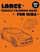Vehicle Coloring Book for Kids Ages 3-8: Fun and Easy Trucks, Cars, Buses, Construction and Emergency Vehicles for Boys and Girls: Over 50 Cute and ... Trucks, Trains, Planes, Boats, and More! B0F6FPR48F Book Cover