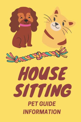 House Sitting Pet Guide Information: 6X9 Journal to document all your pets information