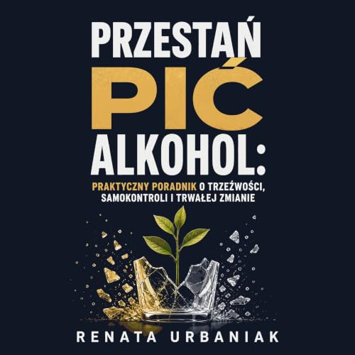 『Przestań pić alkohol: Praktyczny poradnik o trzeźwości, samokontroli i trwałej zmianie』のカバーアート