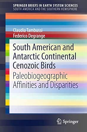 South American and Antarctic Continental Cenozoic Birds: Paleobiogeographic Affinities and Disparities 2013th Edition book cover