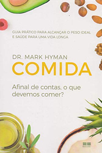 Comida: Afinal de contas, o que devemos comer? - Hyman, Dr. Mark