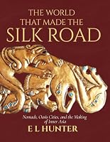 The World That Made the Silk Road: Nomads, Oasis Cities, and the Making of Inner Asia B0HDT4NVR1 Book Cover