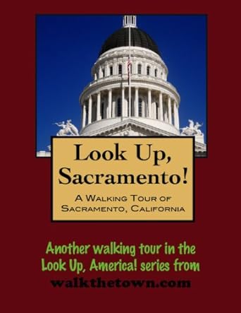 A Walking Tour of Sacramento, California (Look Up, America! Series)