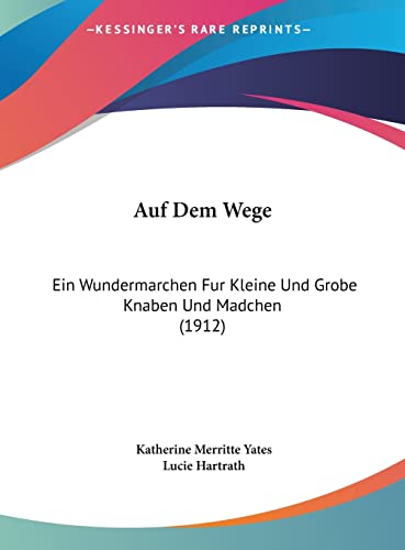 Auf Dem Wege: Ein Wundermarchen Fur Kleine Und Grobe Knaben Und Madchen (1912) (German Edition)