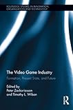 The Video Game Industry: Formation, Present State, and Future (Routledge Studies in Innovation, Organizations and Technology) (English Edition)
