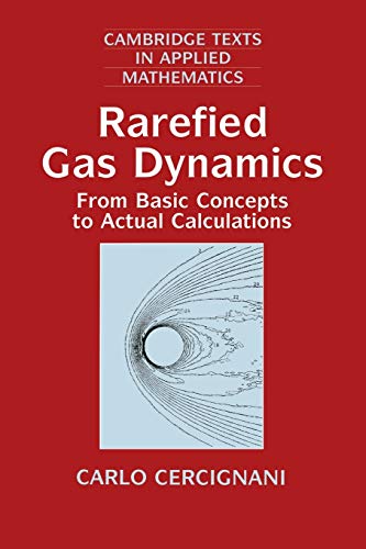 Rarefied Gas Dynamics: From Basic Concepts to Actual Calculations (Cambridge Texts in Applied Mathematics, Series Number 21)