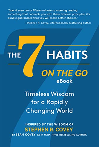 The 7 Habits on the Go: Timeless Wisdom for a Rapidly Changing World: Inspired by the Wisdom of Stephen R. Covey