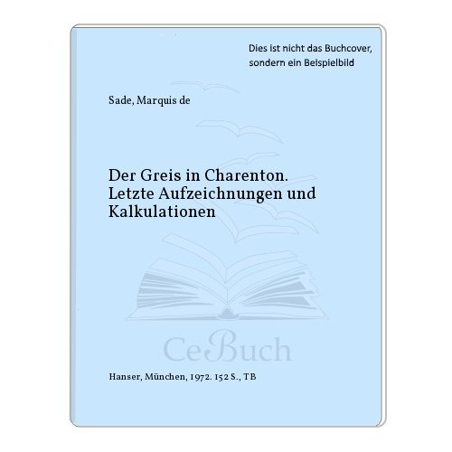 Der Greis in Charenton - Letzte Aufzeichnungen und Kalkulationen
