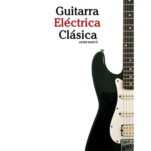 Guitarra Eléctrica Clásica: Piezas fáciles de Bach, Mozart, Beethoven y otros compositores (en Partitura y Tablatura) - 9781475226867