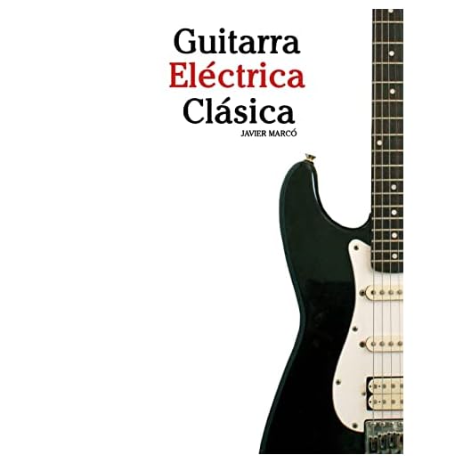 Guitarra Eléctrica Clásica: Piezas fáciles de Bach, Mozart, Beethoven y otros compositores (en Partitura y Tablatura) - 9781475226867