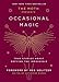 The Moth Presents Occasional Magic: True Stories About Defying the Impossible