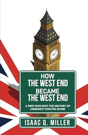 How the West End Became the West End: A Deep Dive Into the History of London's Theater Scene