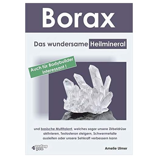 Borax: Das wundersame Heilmineral und basische Multitalent, welches sogar unsere Zirbeldrüse aktivieren, Testosteron steigern, Schwermetalle ausleiten oder unsere Sehkraft verbessern kann.