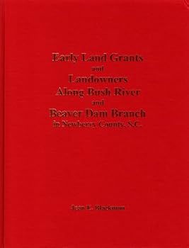 Early Land Grants and Landowners Along Bush River and Beaver Dam Branch in Newberry County, S. C.