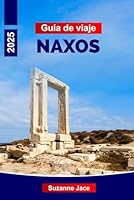Guía de viaje de Naxos 2025: Explora las mejores playas, los encantadores pueblos, la gastronomía local y la cultura de Naxos (Spanish Edition) B0F6D9G2JM Book Cover