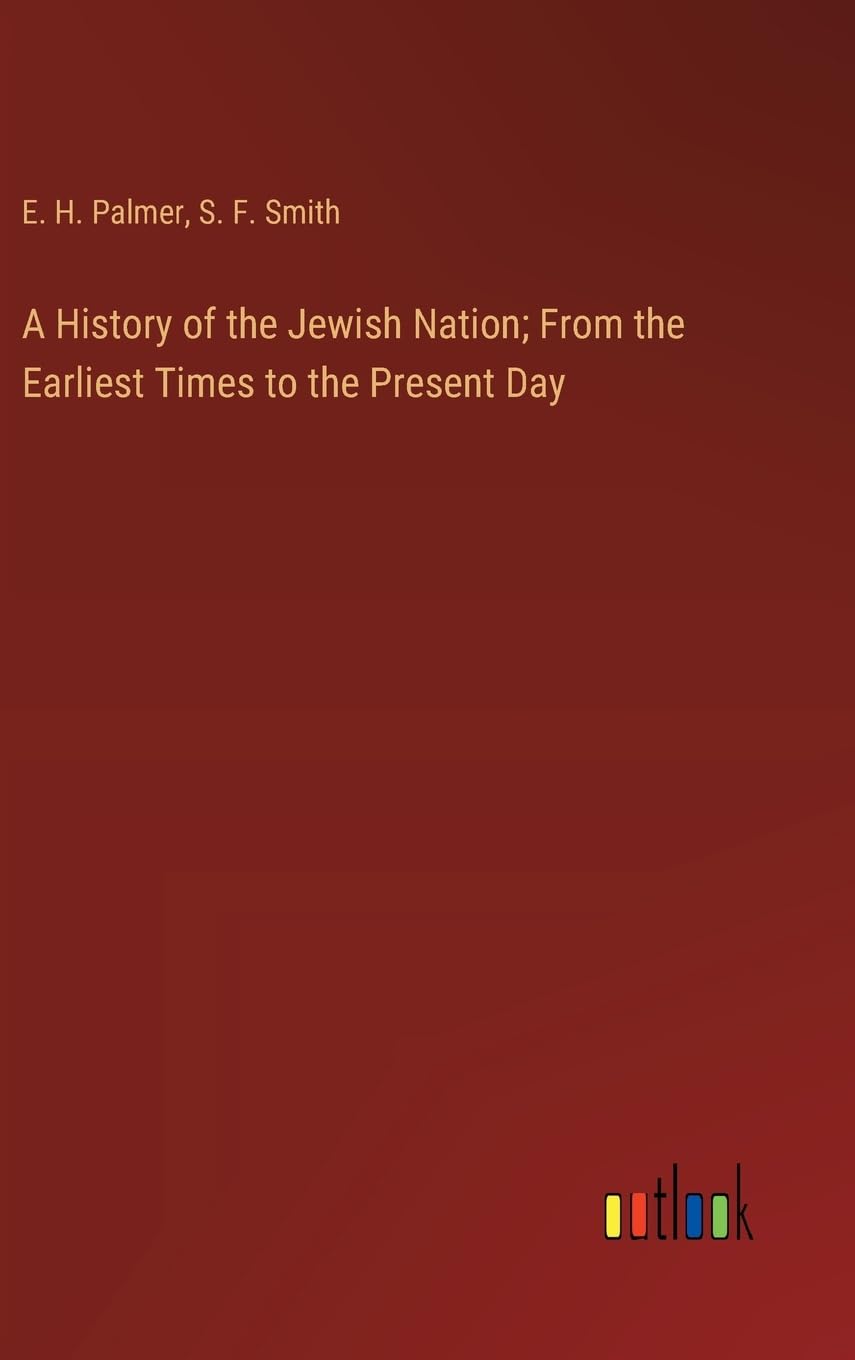 A History of the Jewish Nation; From the Earliest Times to the Present Day