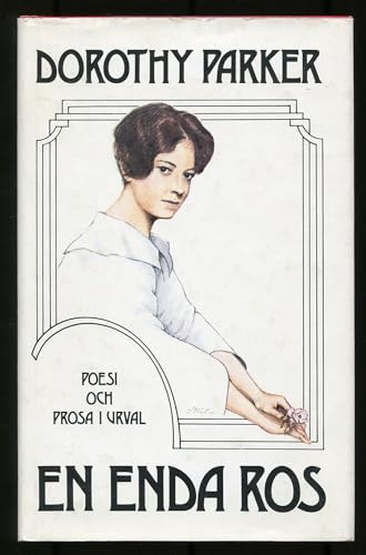 En Enda Ros: Poesi och Prosa i Urval (The Portable Dorothy Parker)