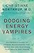 Dodging Energy Vampires: An Empath's Guide to Evading Relationships That Drain You and Restoring Your Health and Power